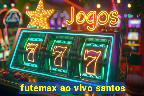 futemax ao vivo santos